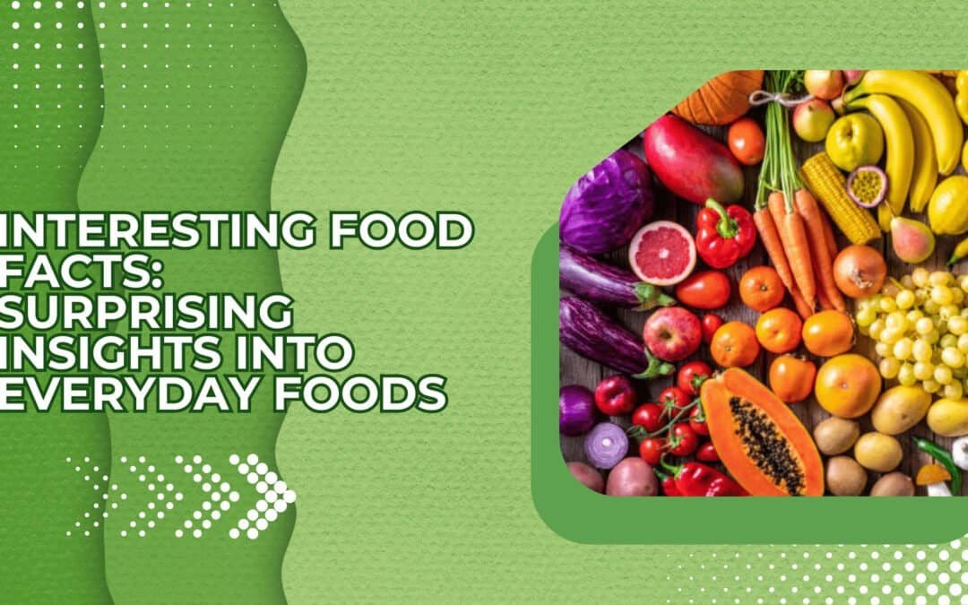 Interesting Food Facts: Surprising Insights into Everyday Foods