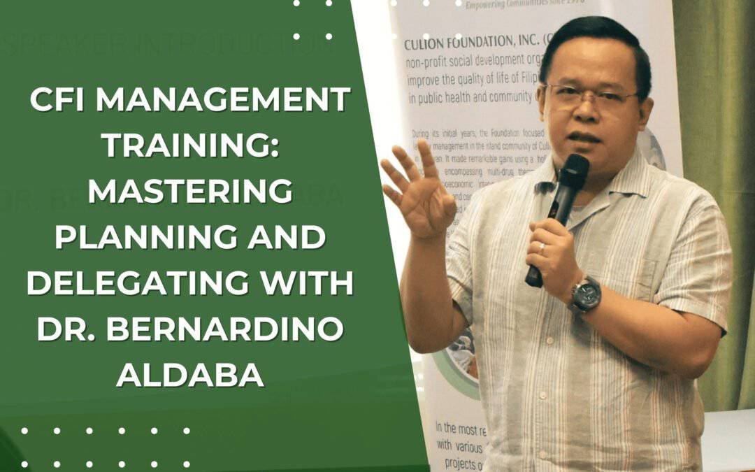 CFI Management Training: Mastering Planning and Delegating with Dr. Bernardino Aldaba