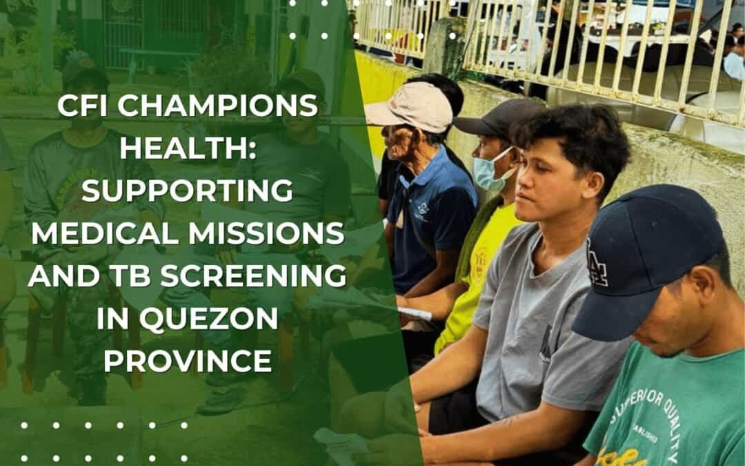 CFI Champions Health: Supporting Medical Missions and TB Screening in Quezon Province