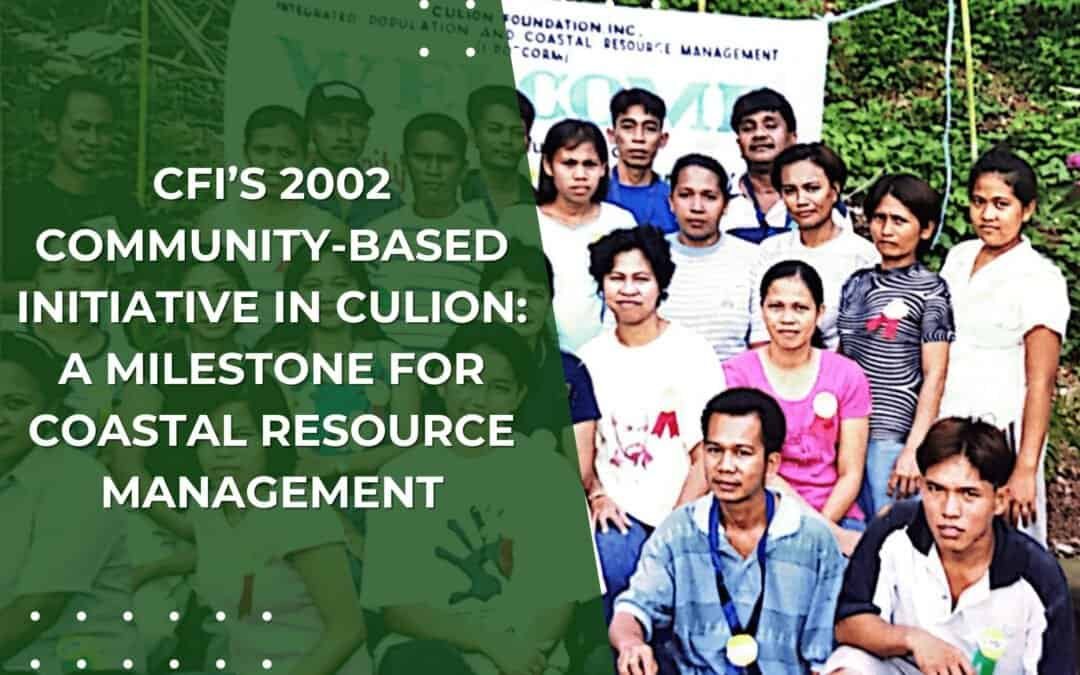 CFI’s 2002 Community-Based Initiative in Culion: A Milestone for Coastal Resource Management