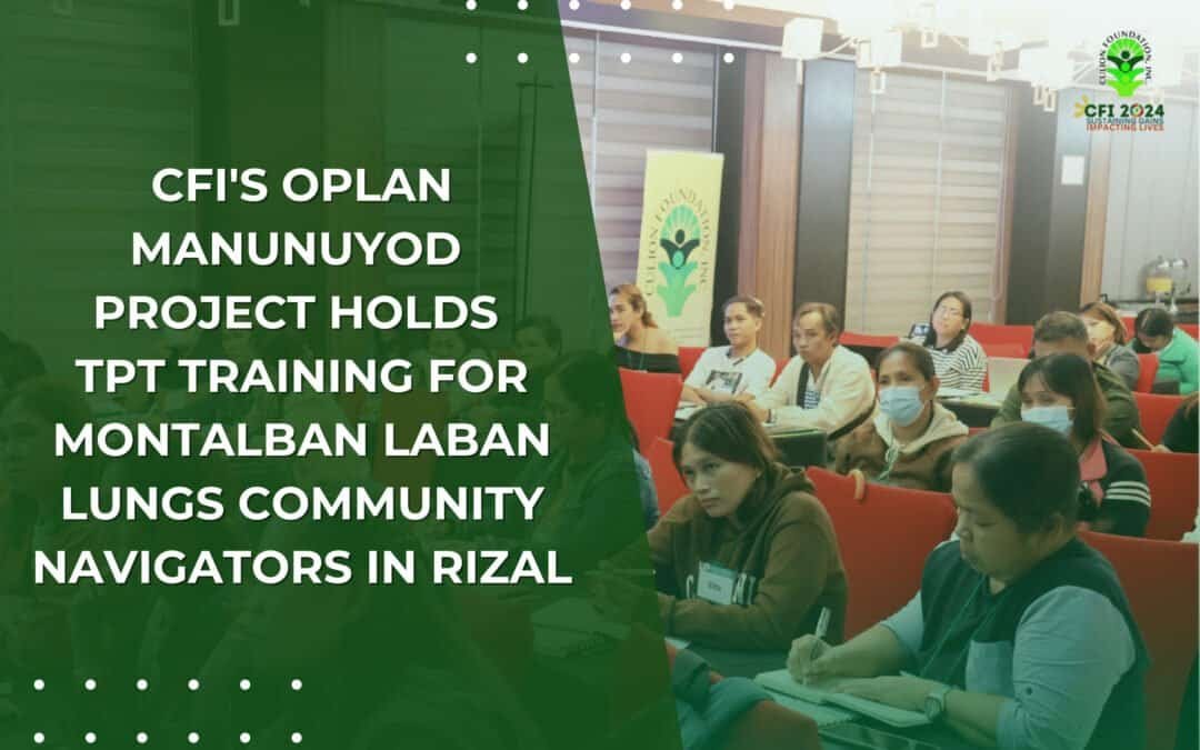 CFI’s Oplan Manunuyod Project Holds TPT Training for Montalban Laban Lungs Community Navigators in Rizal