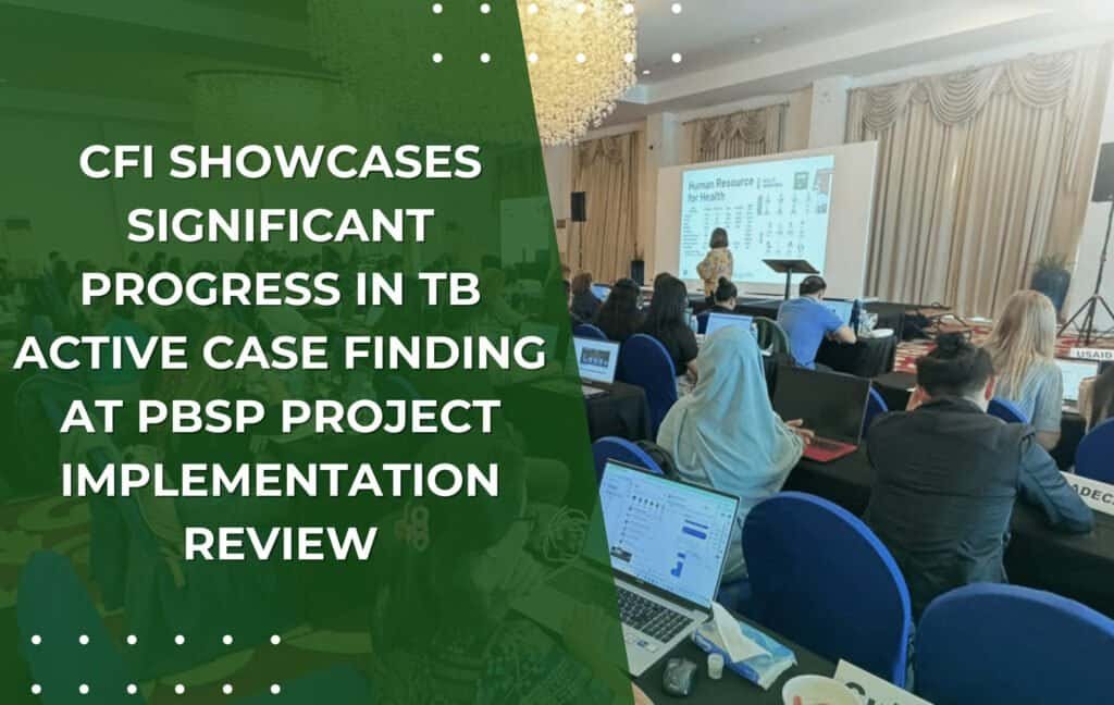 CFI Showcases Significant Progress in TB Active Case Finding at PBSP Project Implementation Review
