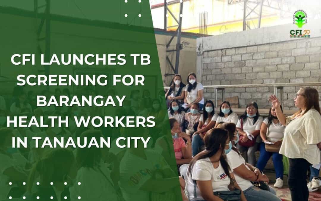 CFI Launches TB Screening for Barangay Health Workers in Tanauan City
